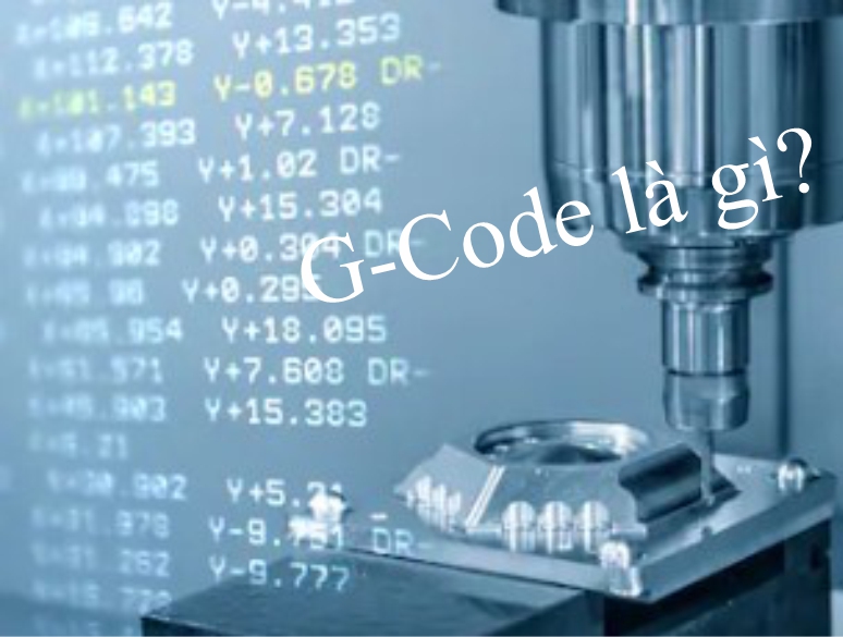 G-Code là gì? Các mã lệnh G-code dùng cho máy CNC